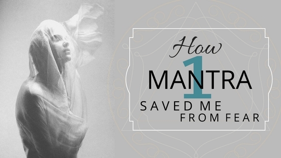 How this One Mantra Saved Me From Fear